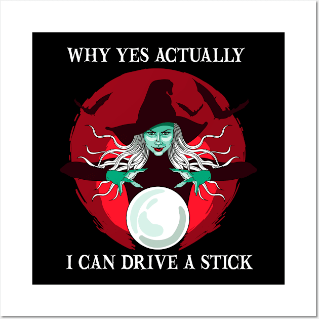 Why Yes Actually I Can Drive a Stick Funny Halloween Witch Wall Art by DonVector